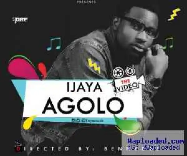 VIDEO: Ijaya – Agolo (Official)